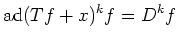 $\displaystyle \operatorname{ad}(T f + x)^k f=D^k f
$