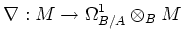 $\displaystyle \nabla: M\to \Omega^1_{B/A}\otimes_B M
$