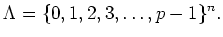 $\displaystyle \Lambda=\{0,1,2,3,\dots,{p-1}\}^n.
$