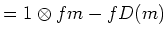 $\displaystyle =1\otimes fm -f D(m)$