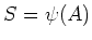 $\displaystyle S=\psi(A)
$