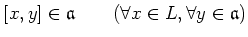 $\displaystyle [x,y]\in \mathfrak{a}\qquad(\forall x\in L,\forall y\in \mathfrak{a})
$