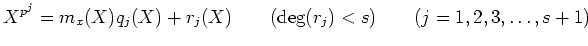 $\displaystyle X^{p^j}=m_x(X) q_j(X)+r_j(X) \qquad(\deg(r_j)<s)\qquad (j=1,2,3,\dots,s+1)
$