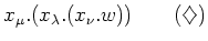 $\displaystyle x_\mu. (x_\lambda. (x_\nu. w)) \qquad (\diamondsuit)$