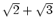 % latex2html id marker 857
$ \sqrt{2}+\sqrt{3}$