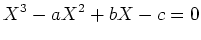 $\displaystyle X^3-a X^2+b X- c=0
$