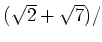 % latex2html id marker 963
$ (\sqrt{2}+\sqrt{7})/$