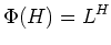 $\displaystyle \Phi(H)=L^H
$