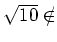 % latex2html id marker 1506
$ \sqrt{10}\notin$