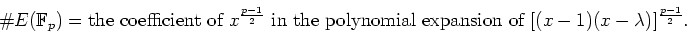 \begin{displaymath}
\char93  E(\mathbb{F}_p)
=
\text{the coefficient of
$x^{\fr...
...polynomial expansion of
$[(x-1)(x-\lambda)]^{\frac{p-1}{2}}$.}
\end{displaymath}