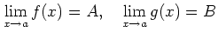 % latex2html id marker 897
$\displaystyle \lim_{x\to a}f(x)=A,\quad
\lim_{x\to a}g(x)=B
$