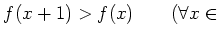 % latex2html id marker 818
$\displaystyle f(x+1)> f(x) \qquad (\forall x \in$