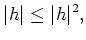 % latex2html id marker 970
$\displaystyle \vert h\vert \leq \vert h\vert^2 ,$