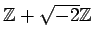 % latex2html id marker 1050
$ {\mbox{${\mathbb{Z}}$}}+\sqrt{-2}{\mbox{${\mathbb{Z}}$}}$