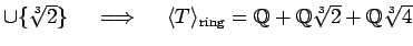 % latex2html id marker 1185
$ \cup \{\sqrt[3]{2}\} \quad \implies \quad
\langl...
...\mathbb{Q}}$}+\mbox{${\mathbb{Q}}$}\sqrt[3]{2}+\mbox{${\mathbb{Q}}$}\sqrt[3]{4}$