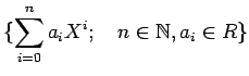 % latex2html id marker 1277
$\displaystyle \{\sum_{i=0}^n a_iX^i ;\quad n\in \mathbb{N}, a_i \in R\}
$