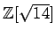 % latex2html id marker 1159
$ {\mbox{${\mathbb{Z}}$}}[\sqrt{14}]$