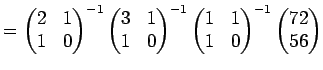 $\displaystyle = \begin{pmatrix}2 & 1 1 & 0 \end{pmatrix}^{-1} \begin{pmatrix}...
...n{pmatrix}1 & 1 1 & 0 \end{pmatrix}^{-1} \begin{pmatrix}72 56 \end{pmatrix}$