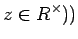 $\displaystyle z \in R^\times))
$