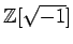 % latex2html id marker 1230
$ {\mbox{${\mathbb{Z}}$}}[\sqrt{-1}]$