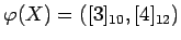 $ \varphi(X)=([3]_{10},[4]_{12})$