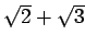 % latex2html id marker 1469
$ \sqrt{2}+\sqrt{3}$