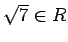 % latex2html id marker 1507
$ \sqrt{7}\in R$