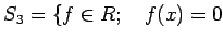 % latex2html id marker 1336
$ S_3=\{ f\in R; \quad f(x)=0$