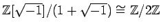 % latex2html id marker 1183
$ {\mbox{${\mathbb{Z}}$}}[\sqrt{-1}]/(1+\sqrt{-1}) \cong {\mbox{${\mathbb{Z}}$}}/2{\mbox{${\mathbb{Z}}$}}$