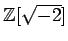 % latex2html id marker 1139
$ {\mbox{${\mathbb{Z}}$}}[\sqrt{-2}]$