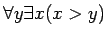 $\displaystyle \forall y \exists x (x>y)
$