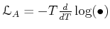 $ {\mathcal L}_A=-T \frac{d}{d T}\log(\bullet)$