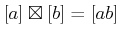 $\displaystyle [a]\boxtimes [b]=[a b]
$