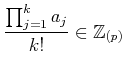 $\displaystyle \frac{\prod_{j=1}^k a_j }{k!} \in \mathbb{Z}_{(p)}
$