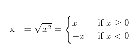 \begin{displaymath}
% latex2html id marker 790\vert x\vert=
\sqrt{x^2}
=
\begi...
...x & \text{ if } x\geq 0\\
-x & \text{ if } x< 0\\
\end{cases}\end{displaymath}