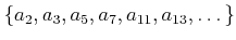 $\displaystyle \{a_2,a_3,a_5,a_7,a_{11},a_{13},\dots\}
$