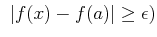 % latex2html id marker 848
$ \ \vert f(x)-f(a)\vert\geq \epsilon)
$