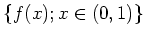 $\displaystyle \{f(x); x\in (0,1)\}
$