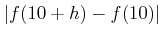 $ \vert f(10+h)-f(10)\vert$