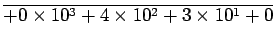 $\displaystyle \overline{ +0\times 10^3 +4\times 10^2 +3\times 10^1 +0 }$