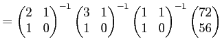 $\displaystyle = \begin{pmatrix}2 & 1 1 & 0 \end{pmatrix}^{-1} \begin{pmatrix}...
...n{pmatrix}1 & 1 1 & 0 \end{pmatrix}^{-1} \begin{pmatrix}72 56 \end{pmatrix}$