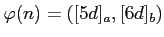 $ \varphi(n)=([5 d]_a, [6 d]_b) $