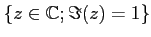 $ \{z\in {\mathbb{C}}; \Im(z)=1\}$