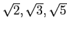 % latex2html id marker 1242
$ \sqrt{2},\sqrt{3},\sqrt{5}$