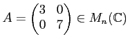 $\displaystyle A=
\begin{pmatrix}
3 & 0\\
0 & 7
\end{pmatrix}\in M_n({\mathbb{C}})
$