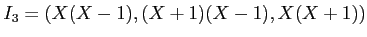 $ I_3=(X(X-1),(X+1)(X-1),X(X+1))$