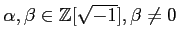 % latex2html id marker 1168
$ \alpha,\beta \in {\mbox{${\mathbb{Z}}$}}[\sqrt{-1}], \beta \neq 0$