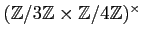 $ ({\mbox{${\mathbb{Z}}$}}/3{\mbox{${\mathbb{Z}}$}}\times {\mbox{${\mathbb{Z}}$}}/4{\mbox{${\mathbb{Z}}$}})^\times $