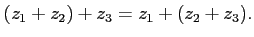 $\displaystyle (z_1+z_2)+z_3=z_1+(z_2+z_3).
$