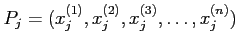 $\displaystyle P_j=(
x_j^{(1)},
x_j^{(2)},
x_j^{(3)},\dots,
x_j^{(n)})
$